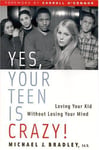 Yes, Your Teen Is Crazy! Loving Your Kid Without Losing Your Mind