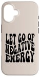 iPhone 16 Letting Go Positive Affirmation to Release Negativity Case