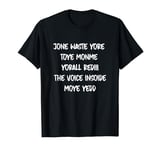 Don't Waste Your Time On Me You're Already The Voice Inside T-Shirt