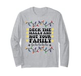 Deck The Halls And Not Your Family Funny Merry Christmas Long Sleeve T-Shirt