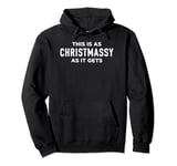 This Is As Christmassy As It Gets Pullover Hoodie