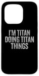 Coque pour iPhone 15 Pro Je suis Titan qui fait Titan Things Funny Vintage