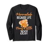 Marmalade Because Life Needs a Little Zest Marmalade Long Sleeve T-Shirt