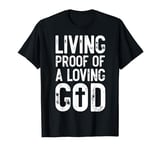 Living Proof of A Loving God Bible Verse, Religious Gifts T-Shirt