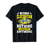 Nothing Shocks Me Anymore - Retired Electrician T-Shirt