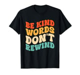 Be Kind Words Dont Rewind T-Shirt