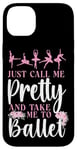 iPhone 14 Plus Ballet Dancer Dance Girl Ballerina Just Call Me Pretty And Case