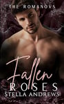 Fallen Roses: A Dark Mafia Romance (The Romanovs Book 4)