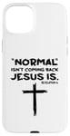 Coque pour iPhone 15 Plus Normal Is Not Coming Back Jesus Is