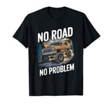 No Road No Problem 4x4 SUV Off Road Racing Funny Off Roading T-Shirt