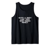 With a Body Like This Who Needs Money Funny Men's Joke Tank Top