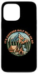 iPhone 13 Pro Max Its Another Half Mile or So Women Men Hiker Mountain Hiking Case