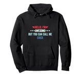 Hello I'm Awesome But You Can Call Me Erick Pullover Hoodie