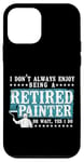 iPhone 12 mini House Painter Decorator I Don't Always Enjoy Being A Retired Case