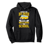 School Bus Driver Be Nice To The Bus Driver It's A Long Walk Pullover Hoodie