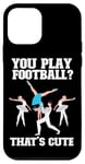 iPhone 12 mini Ballet Dancer Dance Girl Ballerina You Play Football? That's Case