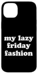 Coque pour iPhone 14 Plus My Lazy Friday Fashion Drôle Weekend