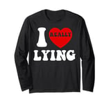 I Love Lying Funny Sarcastic Couple Valentines Day GF BF Long Sleeve T-Shirt