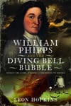 William Phipps and the Diving Bell Bubble  Sunken Treasure, Witches and the Route to Empire