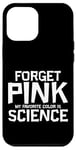 Coque pour iPhone 13 Pro Max Forget Pink My Favorite Color Is Science Amour STEM