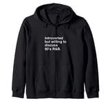 Introverted But Willing To Discuss 90's R&B Zip Hoodie