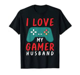 I Love My Gamer Husband Funny Gamer Gaming Nerd Player T-Shirt