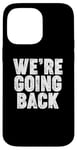 iPhone 14 Pro Max We're Going Back Case