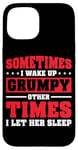 Coque pour iPhone 15 Sometimes I Wake Up Grumpy Other Times I Let Her