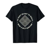 To Quilt Or Not to Quilt What A Silly Question Quote Quilter T-Shirt