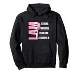 I Am Strong Powerful Fearless Pink Breast Cancer Survivor Pullover Hoodie