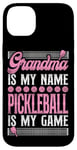 iPhone 14 Plus Pickleball Grandma Grandma Is My Name Pickleball Is My Game Case