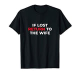 Mens If Lost Return To The Wife Shirt for Him Couple Gift Husband T-Shirt