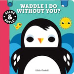 Slide and Smile: Waddle I Do Without You? (bok, board book, eng)