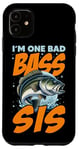 iPhone 11 I'M ONE BAD BASS SIS, for the fishing sister Case