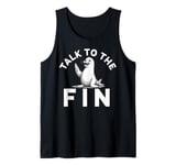 Talk to the Fin Seal Humor for Animal Lovers Tank Top