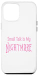 iPhone 12 Pro Max Small Talk Is My Nightmare - Pink Lettering Case