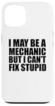 iPhone 13 I May Be A Mechanic But I Can't Fix Stupid Sarcastic Garage Case