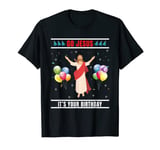 Merry Christmas Birth Of Jesus - Go Jesus Its Your Birthday T-Shirt