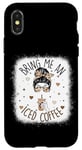 iPhone X/XS Bring Me An Iced Coffee Messy Bun Cold Brew Coffee Quote Case