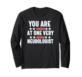 You Are You Looking at One Very Awesome Neurologist Long Sleeve T-Shirt