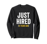 15 Year Work Anniversary Jubilee Just Hired 15 Years Ago Sweatshirt