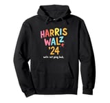 HARRIS WALZ '24 We're Not Going Back. Vibrant Text Pullover Hoodie