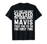 Try Doing What Mavis Told You To Do The First Time Funny T-Shirt