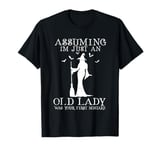 Assuming I'm Just An Old Lady Was Your First Mistake Witch T-Shirt