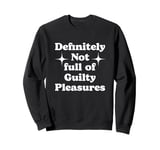 Definitely Not Full Of Guilty Pleasures Sarcastic Statement Sweatshirt