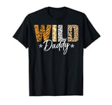 Wild Daddy Father Of The Wild One Dad Of The Wild One Dad T-Shirt