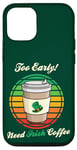 Coque pour iPhone 12/12 Pro St Patrick's Day Retro Too Early Need Irish Coffee to Go