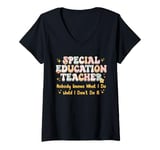 Womens Special Education teacher Nobody Knows What I Do Until I Don V-Neck T-Shirt