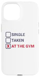 iPhone 15 Single Taken At The Gym Funny Bodybuilding Quote Case