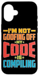 iPhone 16 I'm Not Goofing Off, My Code Is Compiling Coder Life Case